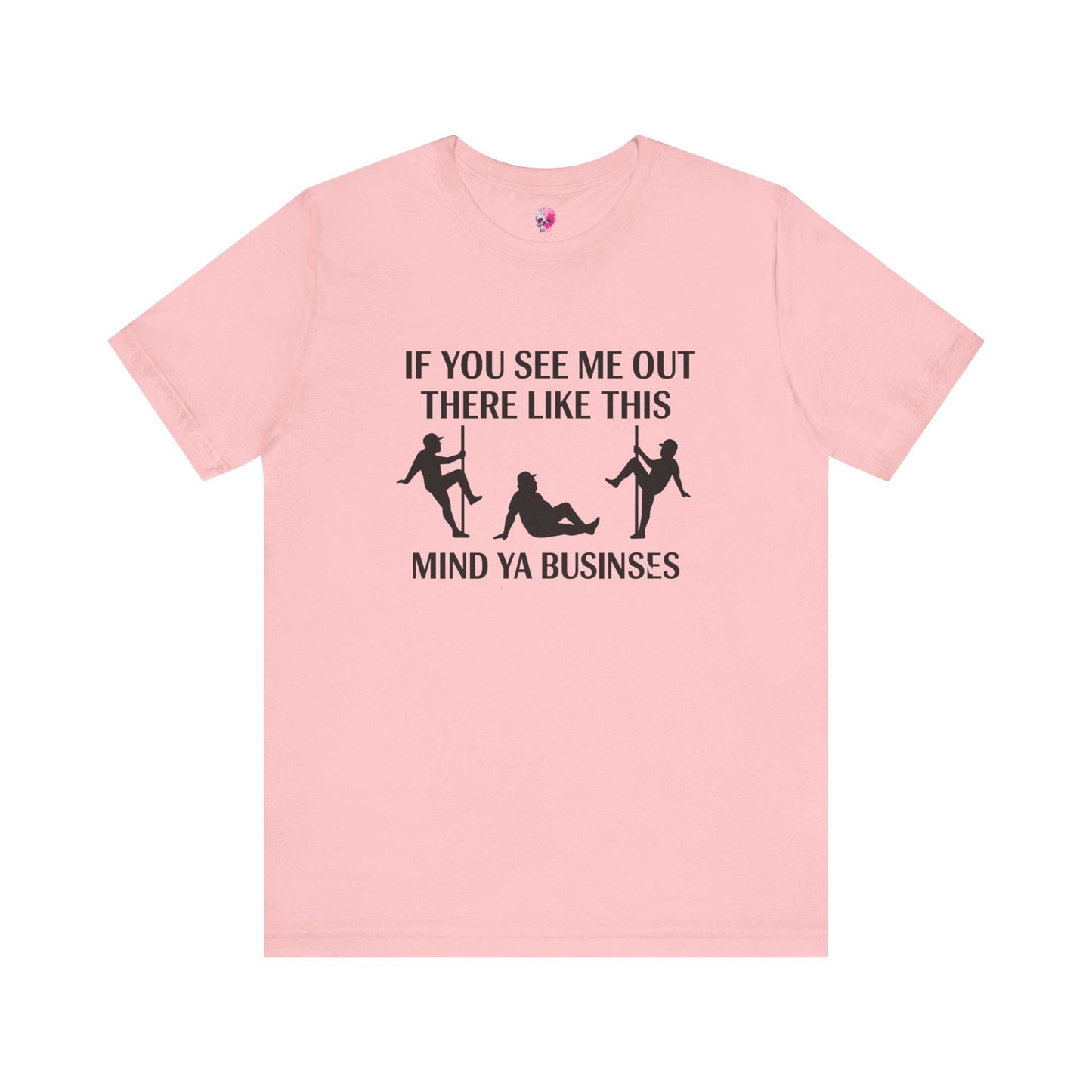 Casual Graphic Tee, Funny Quote T-Shirt, Humor Gift for Friends, Relaxed Style Short Sleeve, Unique Statement Shirt, Mind Ya Business Tee