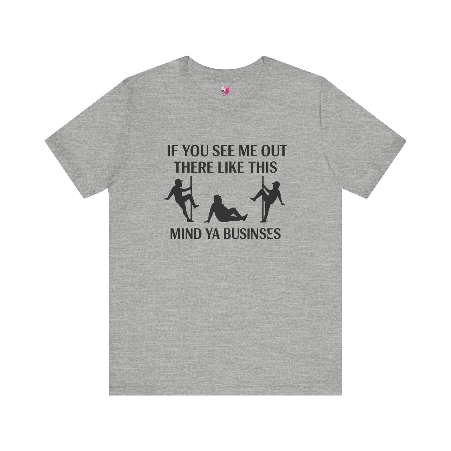 Casual Graphic Tee, Funny Quote T-Shirt, Humor Gift for Friends, Relaxed Style Short Sleeve, Unique Statement Shirt, Mind Ya Business Tee