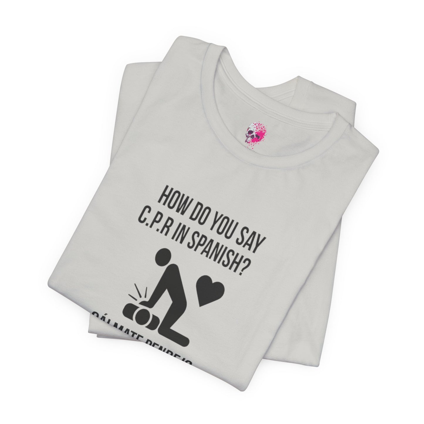 Spanish CPR Humor Tee, Funny T-Shirt, Unisex Short Sleeve Shirt, Great Gift for Nurses, Medical Students, CPR Classes