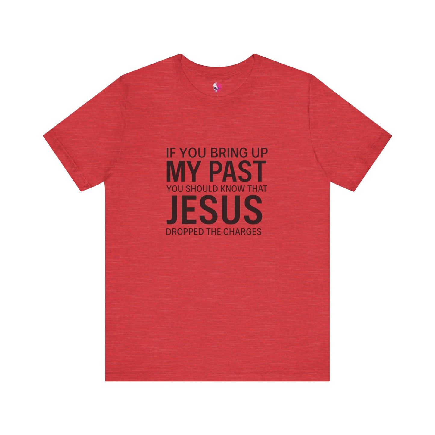 Jesus Dropped the Charges Tee, Faith-Based T-Shirt, Christian Gift, Inspirational Apparel, Religious Humor Top, Unisex Graphic Shirt