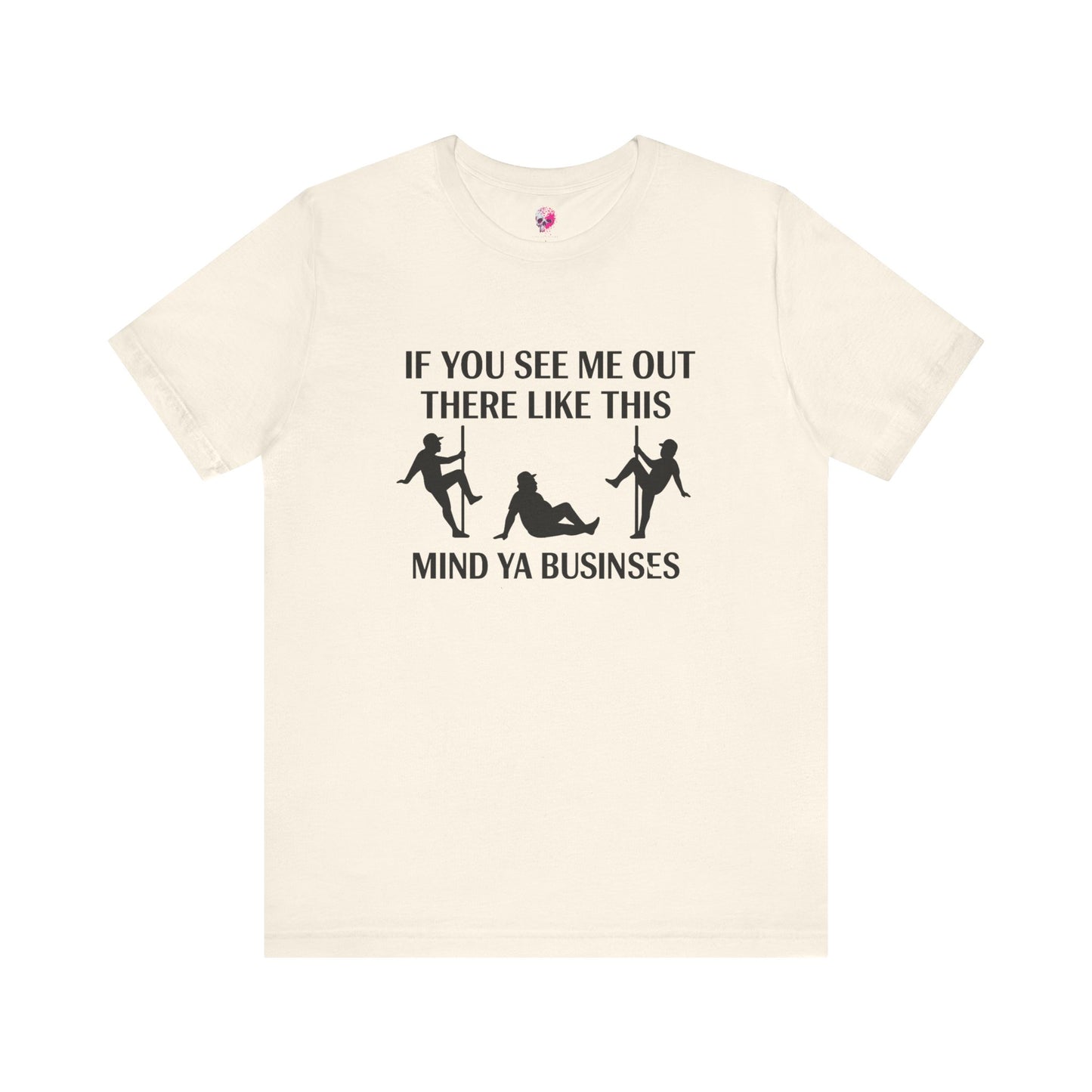 Casual Graphic Tee, Funny Quote T-Shirt, Humor Gift for Friends, Relaxed Style Short Sleeve, Unique Statement Shirt, Mind Ya Business Tee