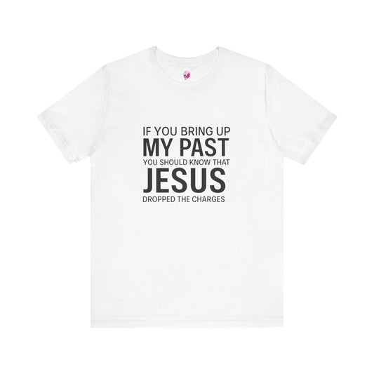 Jesus Dropped the Charges Tee, Faith-Based T-Shirt, Christian Gift, Inspirational Apparel, Religious Humor Top, Unisex Graphic Shirt
