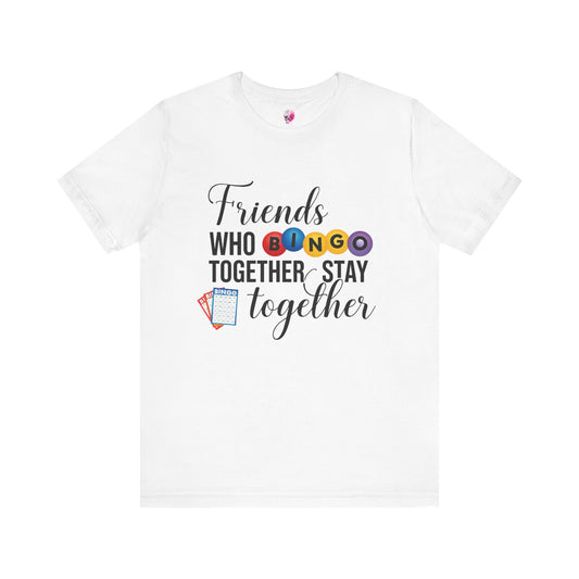 Friends Who Bingo Together Tee | Fun Unisex Shirt, Gift for Bingo Lovers, Game Night Apparel, Casual Wear, Friendship Tee